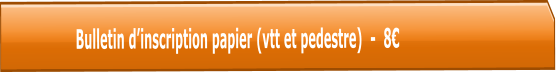 Bulletin d’inscription papier (vtt et pedestre)  -  8€